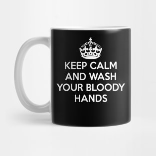 Keep Calm and Wash Your Bloody Hands Mug